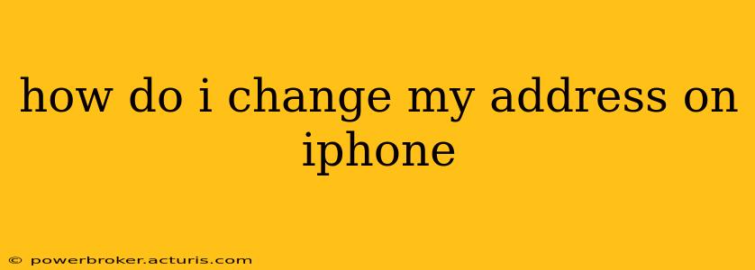 how do i change my address on iphone