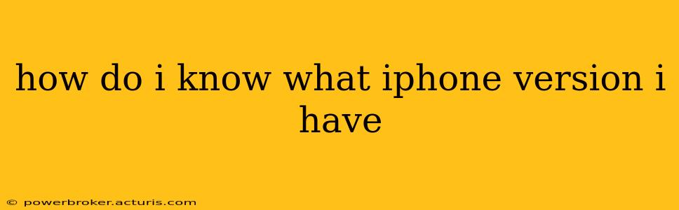 how do i know what iphone version i have