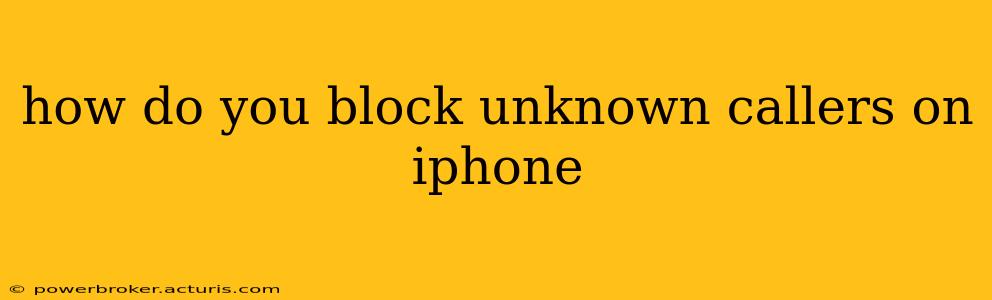 how do you block unknown callers on iphone