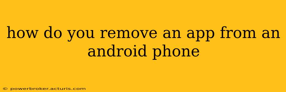 how do you remove an app from an android phone