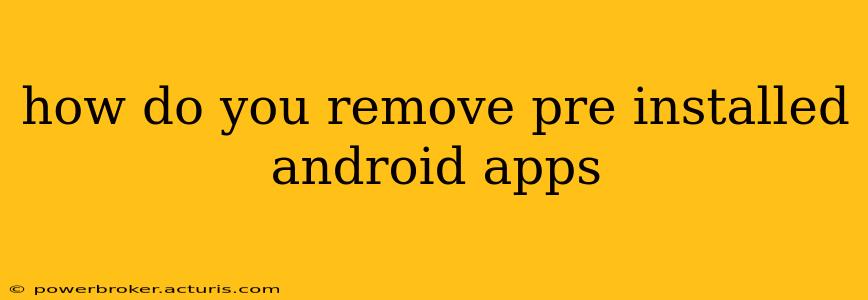 how do you remove pre installed android apps