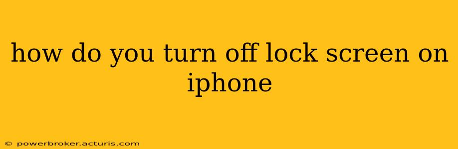 how do you turn off lock screen on iphone