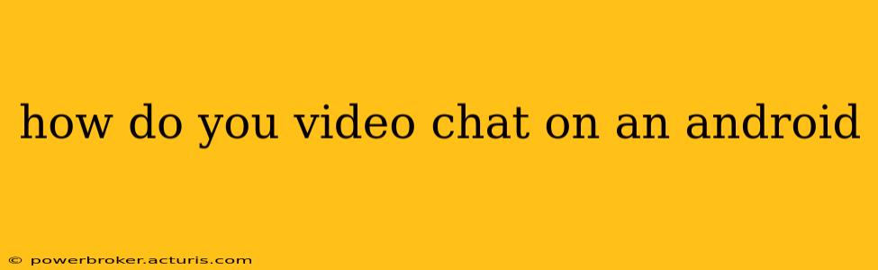 how do you video chat on an android