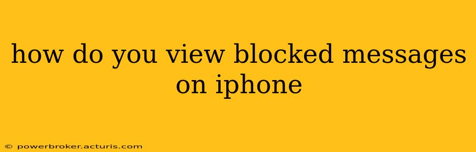 how do you view blocked messages on iphone