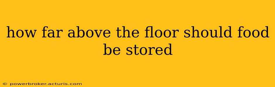 how far above the floor should food be stored