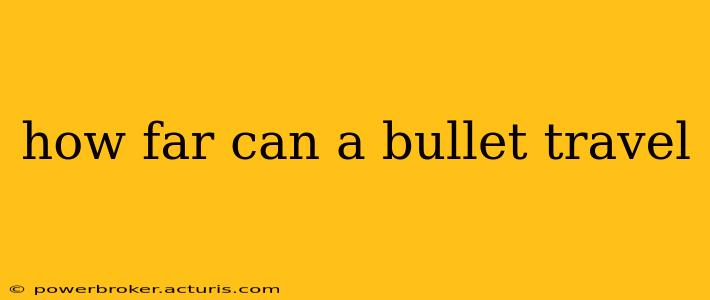 how far can a bullet travel