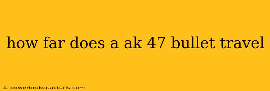 how far does a ak 47 bullet travel