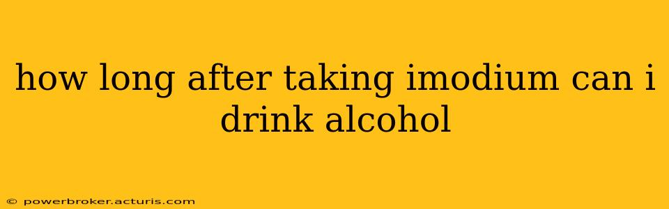 how long after taking imodium can i drink alcohol