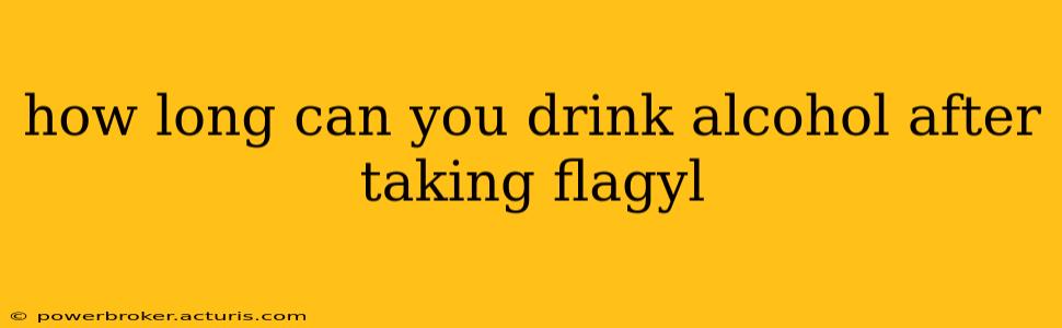 how long can you drink alcohol after taking flagyl