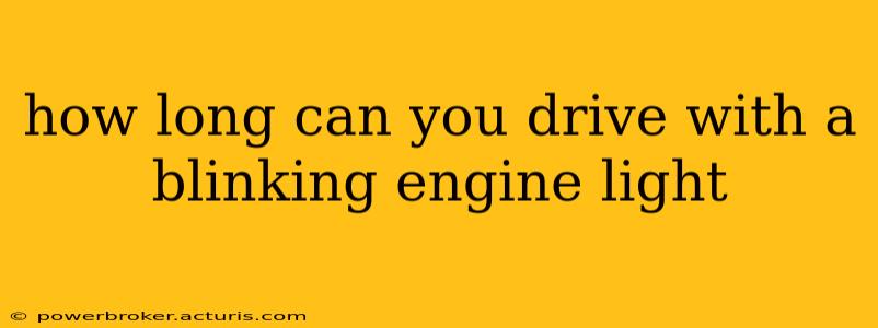 how long can you drive with a blinking engine light