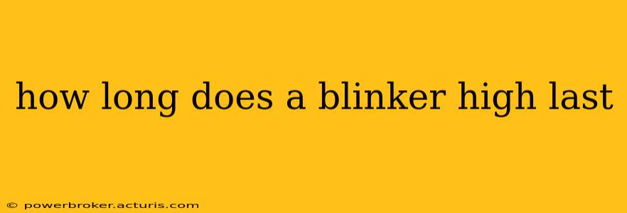 how long does a blinker high last