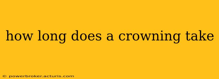 how long does a crowning take