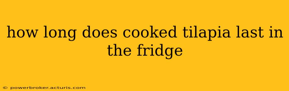 how long does cooked tilapia last in the fridge
