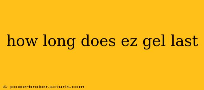 how long does ez gel last