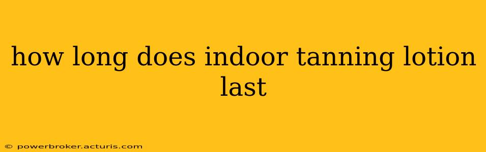 how long does indoor tanning lotion last