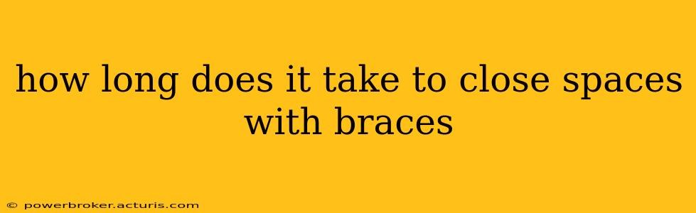 how long does it take to close spaces with braces