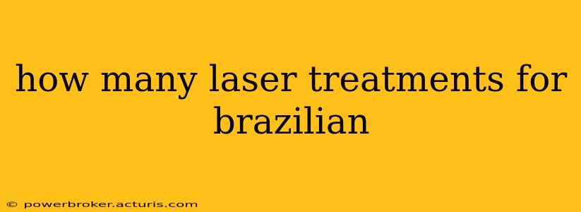 how many laser treatments for brazilian