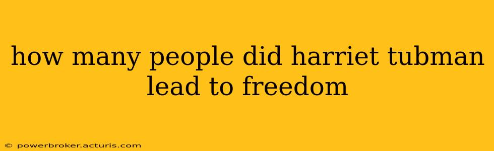 how many people did harriet tubman lead to freedom