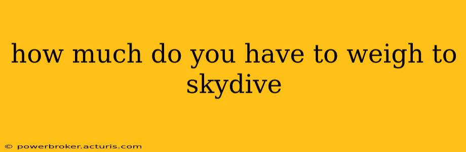 how much do you have to weigh to skydive