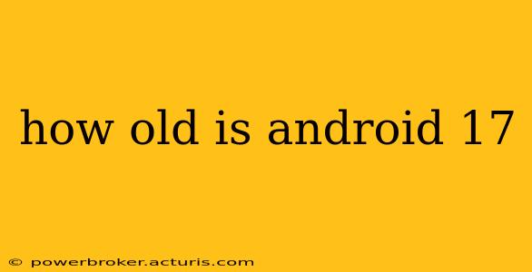 how old is android 17