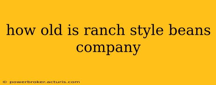 how old is ranch style beans company