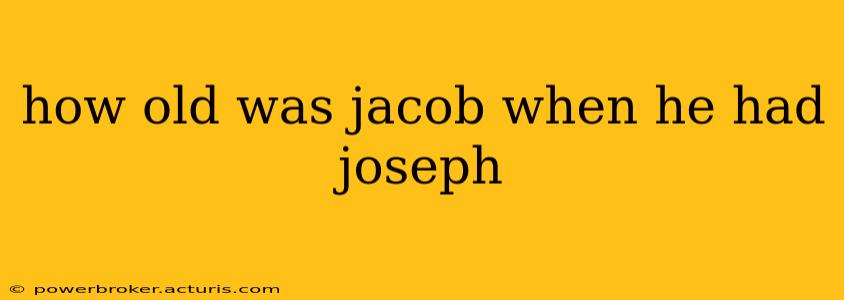how old was jacob when he had joseph