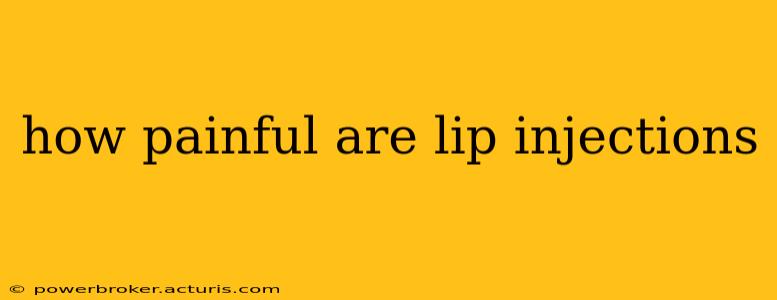 how painful are lip injections