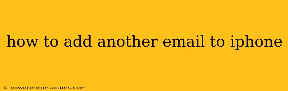 how to add another email to iphone