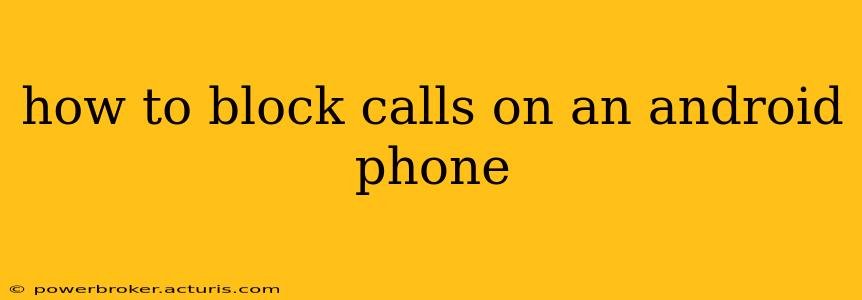 how to block calls on an android phone