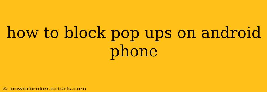 how to block pop ups on android phone