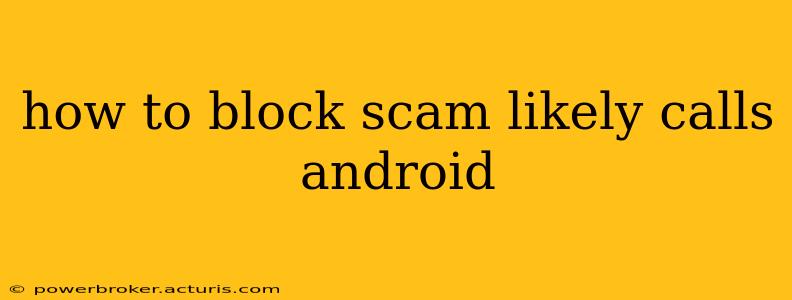 how to block scam likely calls android