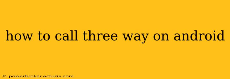 how to call three way on android