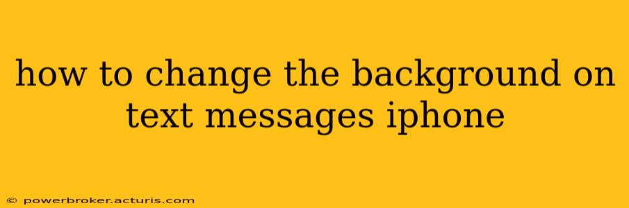 how to change the background on text messages iphone