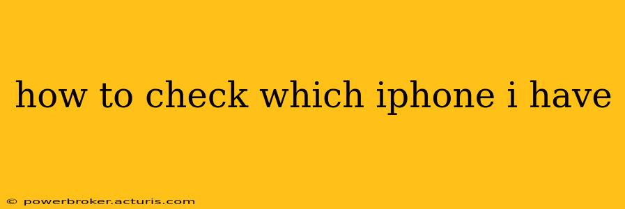 how to check which iphone i have