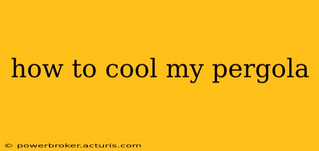 how to cool my pergola