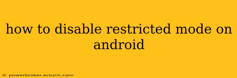how to disable restricted mode on android