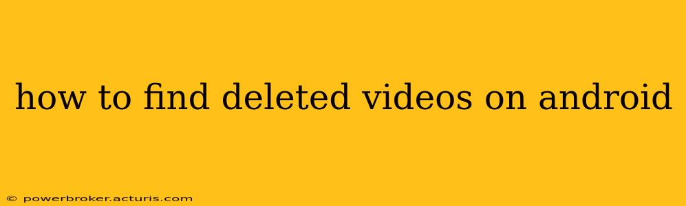 how to find deleted videos on android