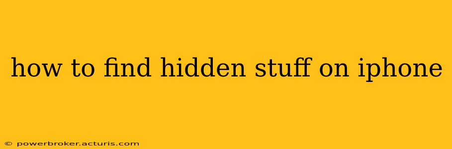 how to find hidden stuff on iphone
