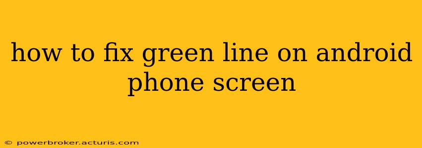 how to fix green line on android phone screen