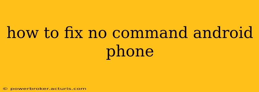 how to fix no command android phone