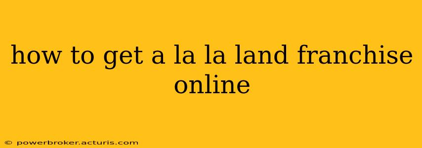 how to get a la la land franchise online
