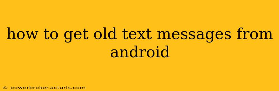 how to get old text messages from android