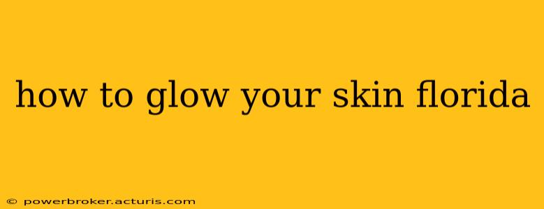 how to glow your skin florida