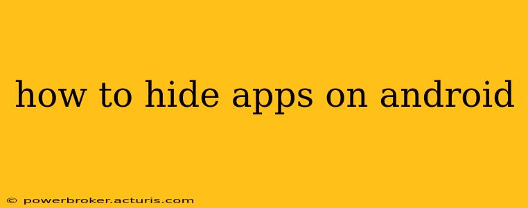 how to hide apps on android
