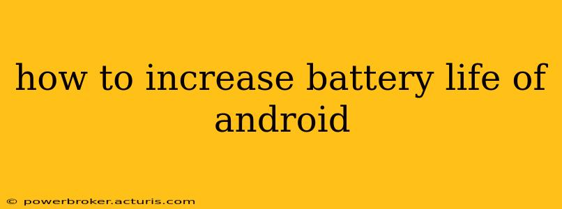 how to increase battery life of android