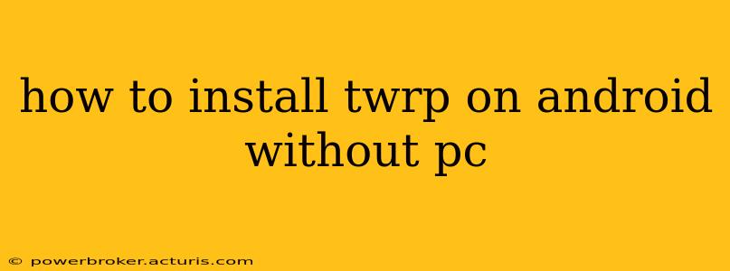 how to install twrp on android without pc