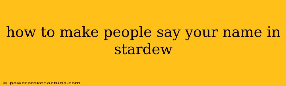 how to make people say your name in stardew