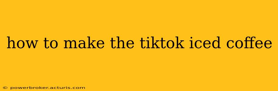 how to make the tiktok iced coffee