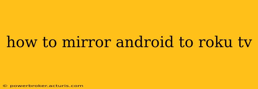 how to mirror android to roku tv