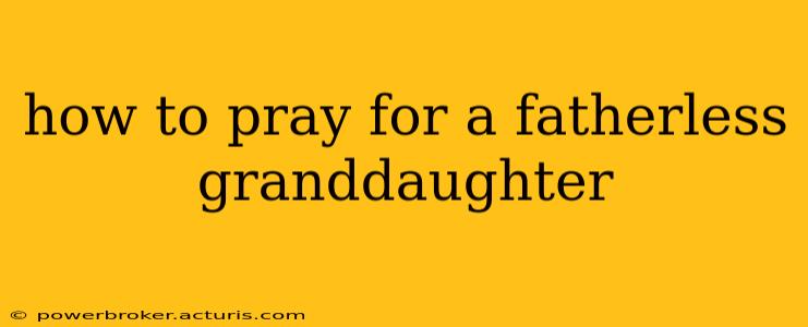 how to pray for a fatherless granddaughter